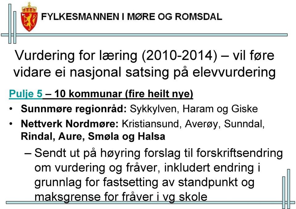 Kristiansund, Averøy, Sunndal, Rindal, Aure, Smøla og Halsa Sendt ut på høyring forslag til