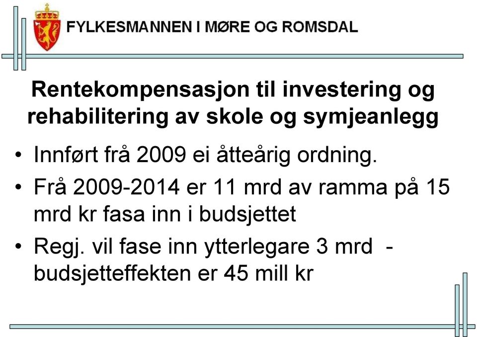 Frå 2009-2014 er 11 mrd av ramma på 15 mrd kr fasa inn i