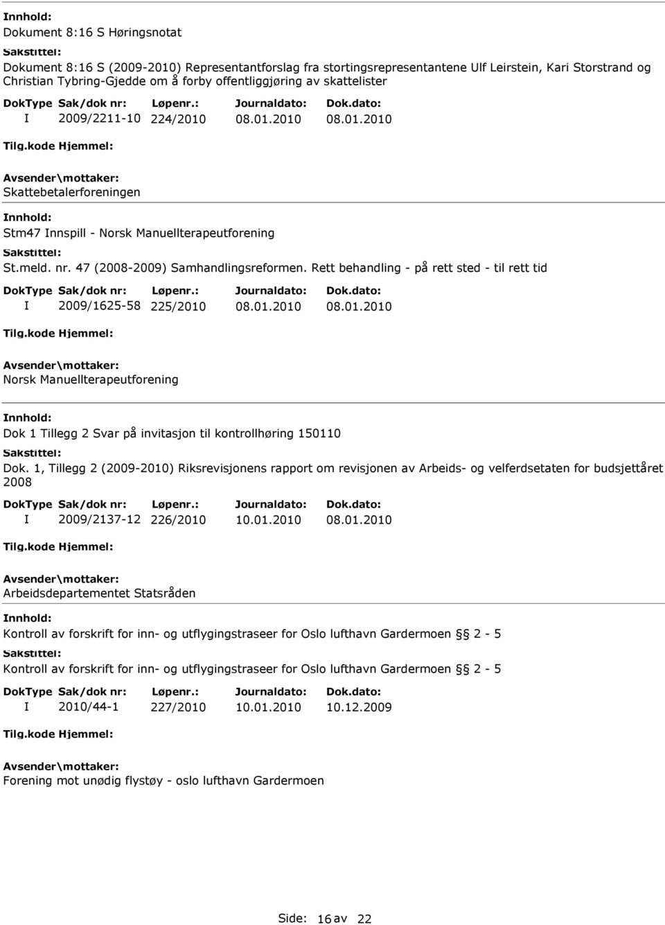 Rett behandling - på rett sted - til rett tid 2009/1625-58 225/2010 Norsk Manuellterapeutforening Dok 1 Tillegg 2 Svar på invitasjon til kontrollhøring 150110 Dok.