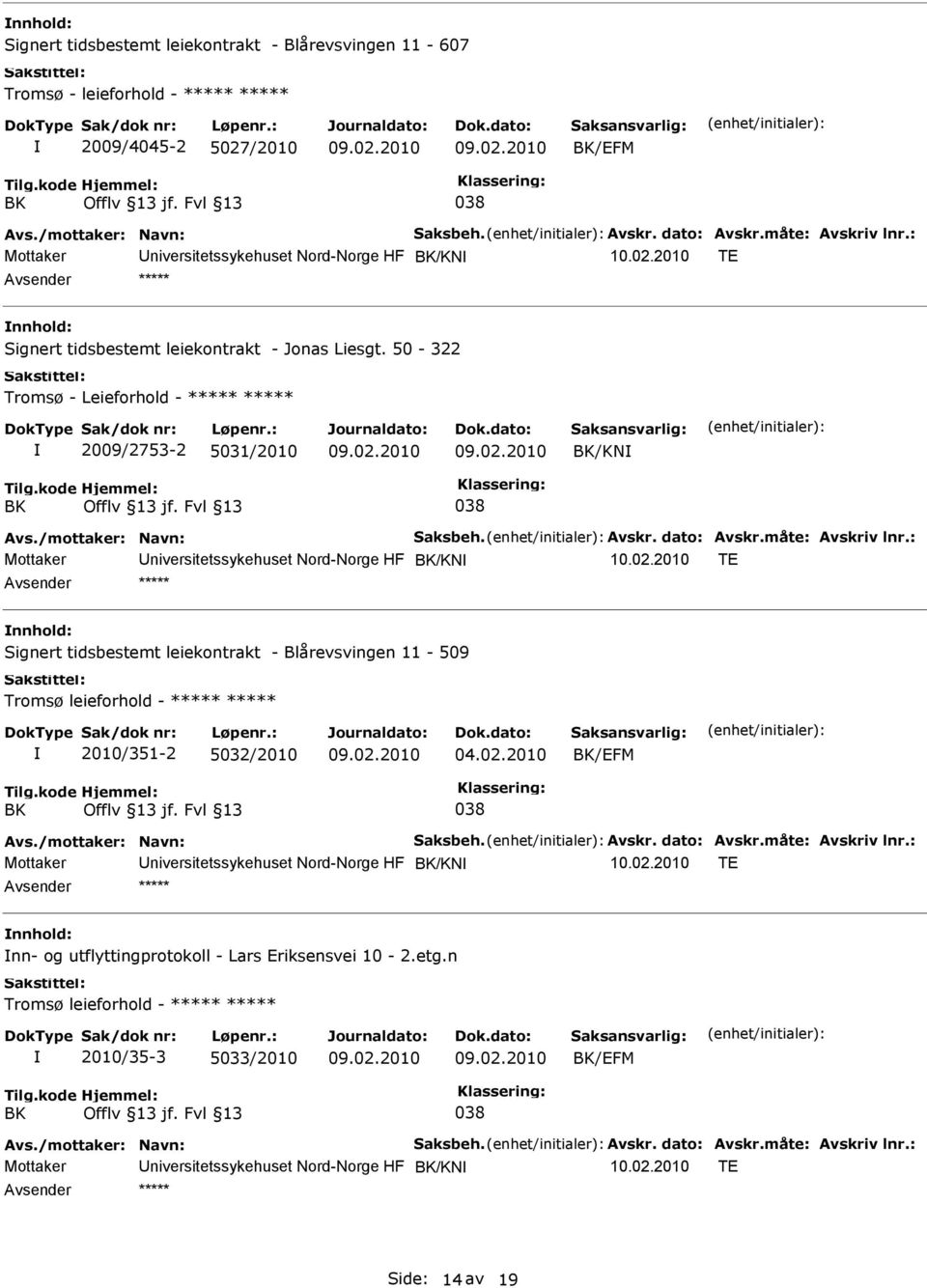 2010 TE ***** Signert tidsbestemt leiekontrakt - Blårevsvingen 11-509 Tromsø leieforhold - ***** ***** 2010/351-2 5032/2010 04.02.2010 /EFM Mottaker niversitetssykehuset Nord-Norge HF /KN 10.