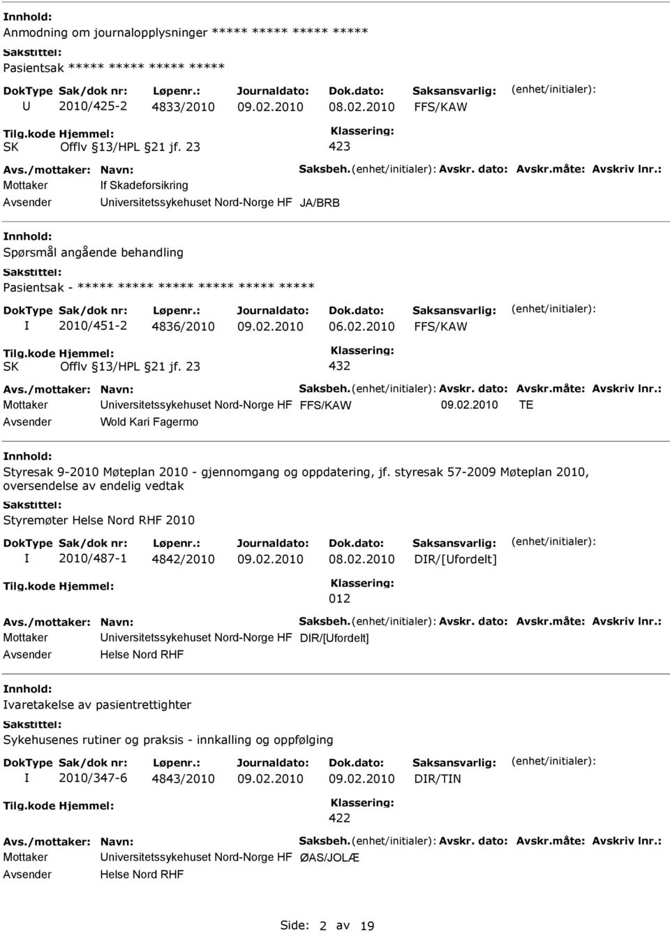 2010 Mottaker niversitetssykehuset Nord-Norge HF TE Wold Kari Fagermo Styresak 9-2010 Møteplan 2010 - gjennomgang og oppdatering, jf.