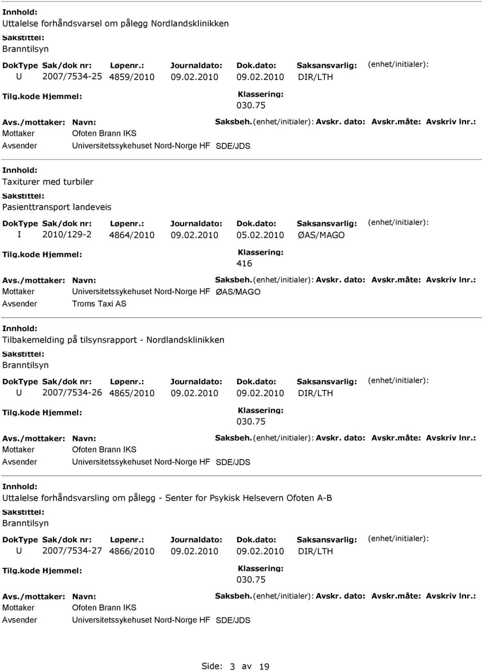 niversitetssykehuset Nord-Norge HF ØAS/MAGO Troms Taxi AS Tilbakemelding på tilsynsrapport - Nordlandsklinikken Branntilsyn 2007/7534-26 4865/2010 DR/LTH 030.