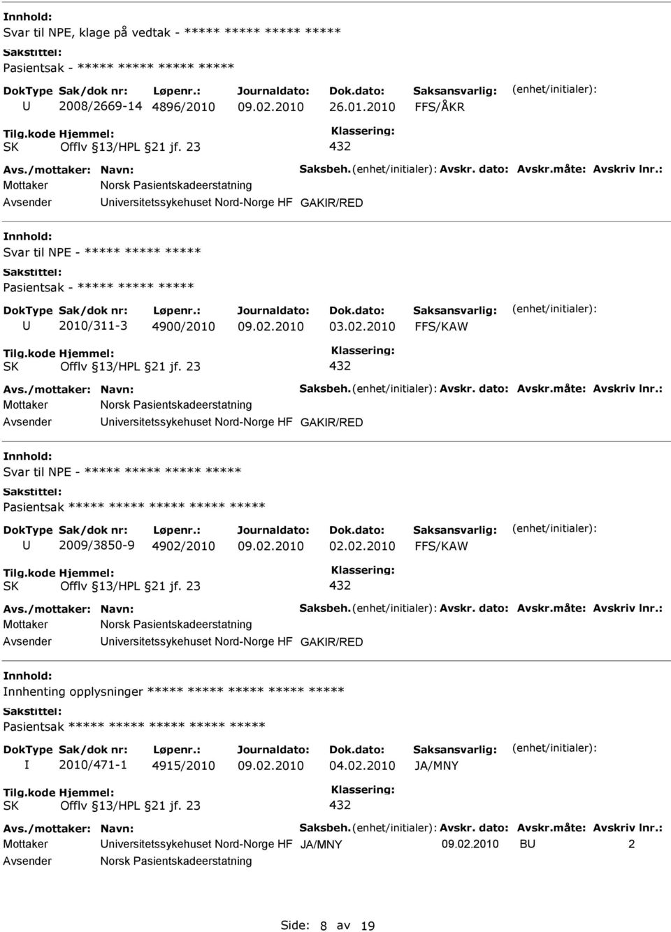 2010 FFS/ÅKR Mottaker Norsk Pasientskadeerstatning niversitetssykehuset Nord-Norge HF GAKR/RED Svar til NPE - ***** ***** ***** Pasientsak - ***** ***** ***** 2010/311-3 4900/2010 03.