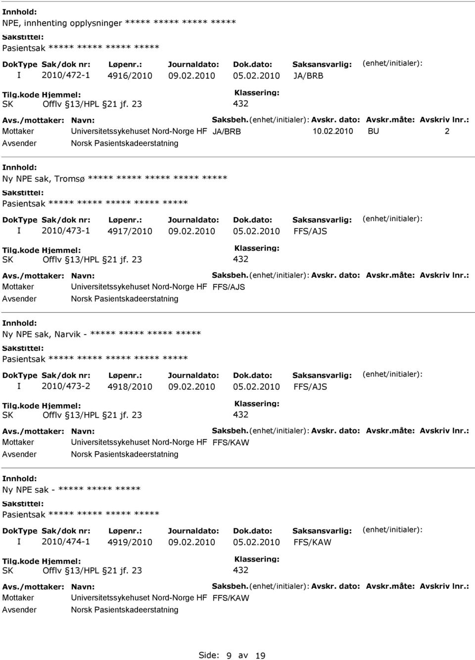 Norsk Pasientskadeerstatning Ny NPE sak, Narvik - ***** ***** ***** ***** 2010/473-2 4918/2010 FFS/AJS Mottaker niversitetssykehuset Nord-Norge HF Norsk