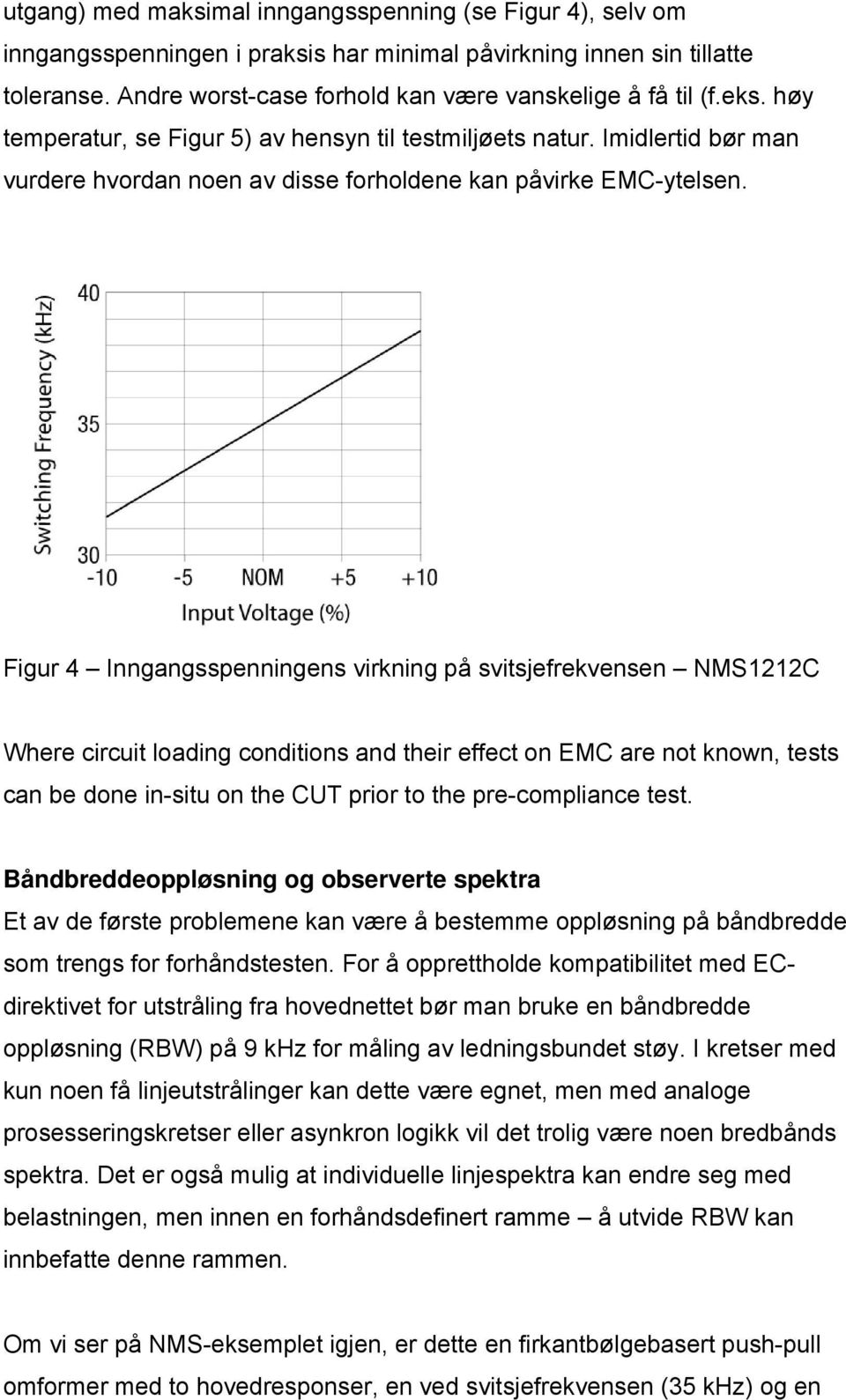 Figur 4 Inngangsspenningens virkning på svitsjefrekvensen NMS1212C Where circuit loading conditions and their effect on EMC are not known, tests can be done in-situ on the CUT prior to the
