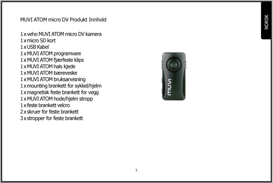 MUVI ATOM bruksanvisning 1 x mounting brankett for sykkel/hjelm 1 x magnetisk feste brankett for vegg 1 x