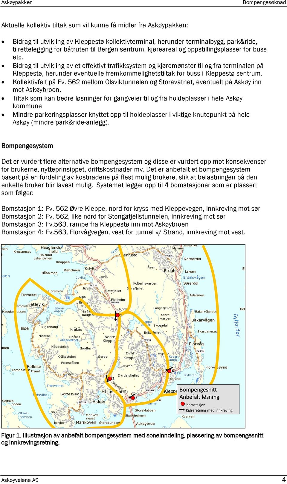 Bidrag til utvikling av et effektivt trafikksystem og kjøremønster til og fra terminalen på Kleppestø, herunder eventuelle fremkommelighetstiltak for buss i Kleppestø sentrum. Kollektivfelt på Fv.