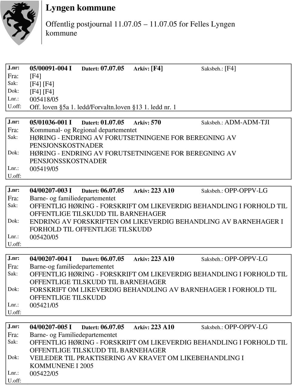 : ADM-ADM-TJI Fra: Kommunal- og Regional departementet Sak: HØRING - ENDRING AV FORUTSETNINGENE FOR BEREGNING AV PENSJONSKOSTNADER Dok: HØRING - ENDRING AV FORUTSETNINGENE FOR BEREGNING AV