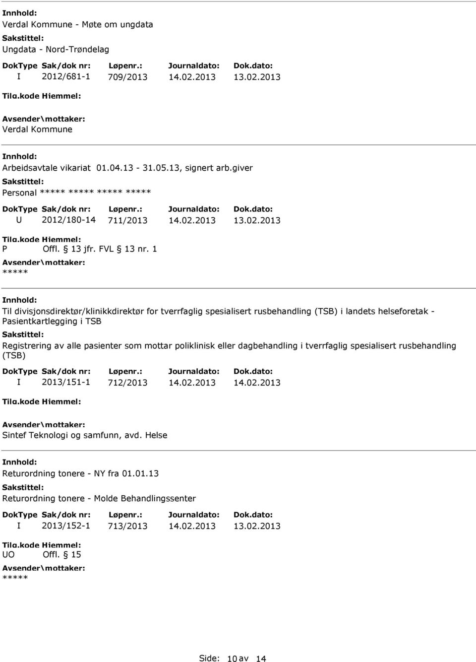 asientkartlegging i TSB Registrering av alle pasienter som mottar poliklinisk eller dagbehandling i tverrfaglig spesialisert rusbehandling (TSB) 2013/151-1