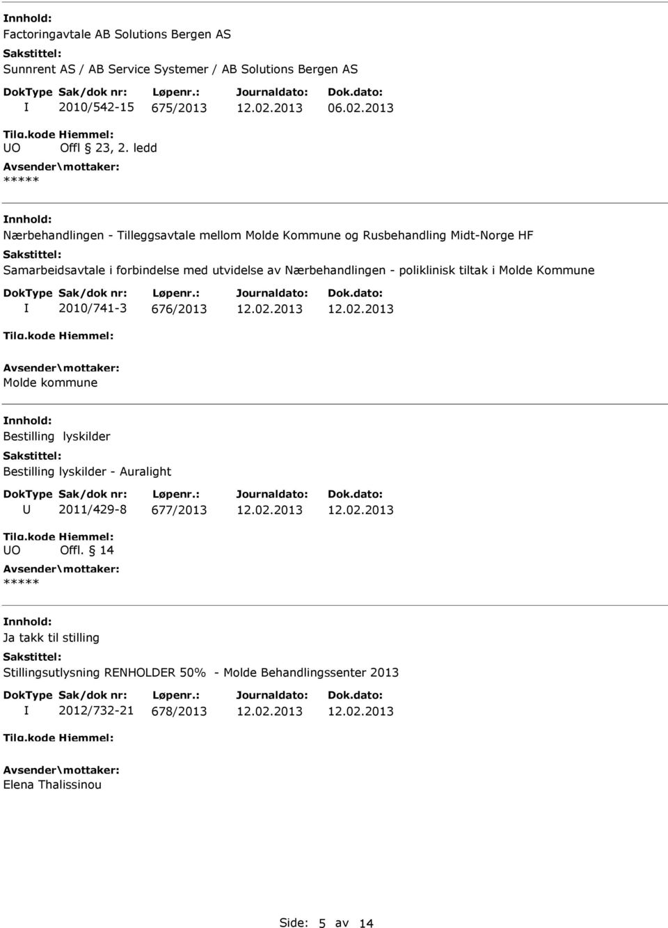 Nærbehandlingen - poliklinisk tiltak i Molde Kommune 2010/741-3 676/2013 Molde kommune Bestilling lyskilder Bestilling lyskilder - Auralight O