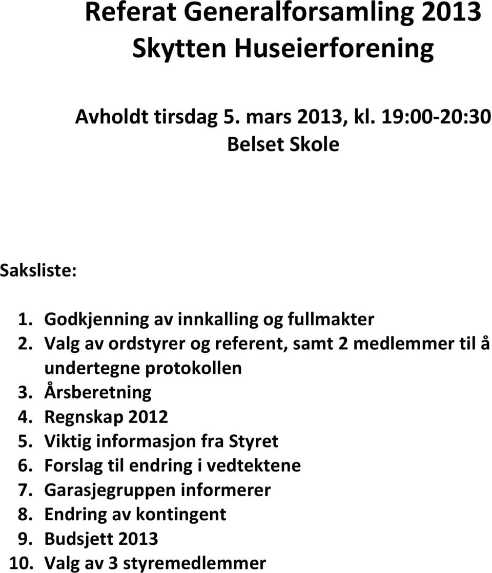 Valg av ordstyrer og referent, samt 2 medlemmer til å undertegne protokollen 3. Årsberetning 4. Regnskap 2012 5.