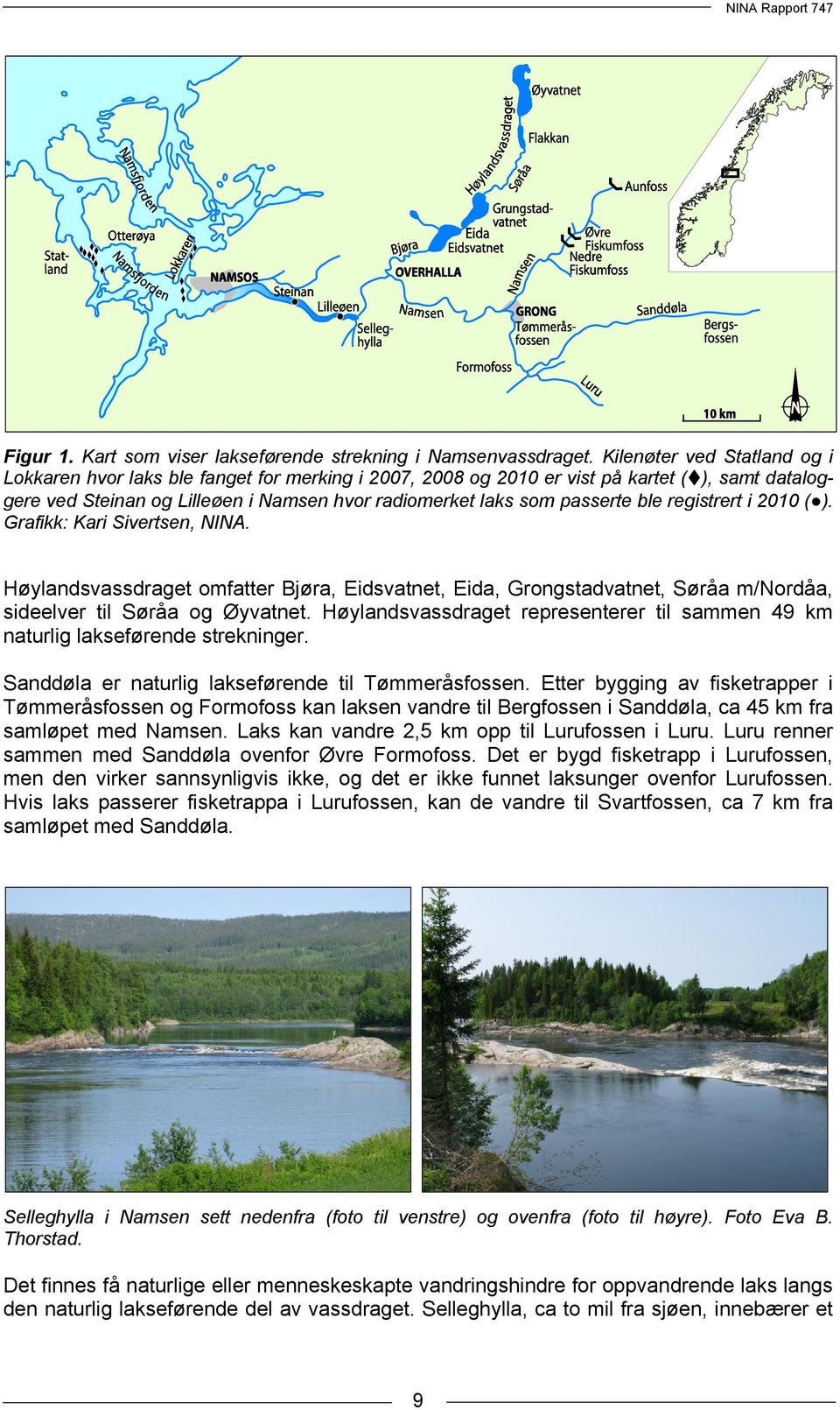 ble registrert i 2010 ( ). Grafikk: Kari Sivertsen, NINA. Høylandsvassdraget omfatter Bjøra, Eidsvatnet, Eida, Grongstadvatnet, Søråa m/nordåa, sideelver til Søråa og Øyvatnet.