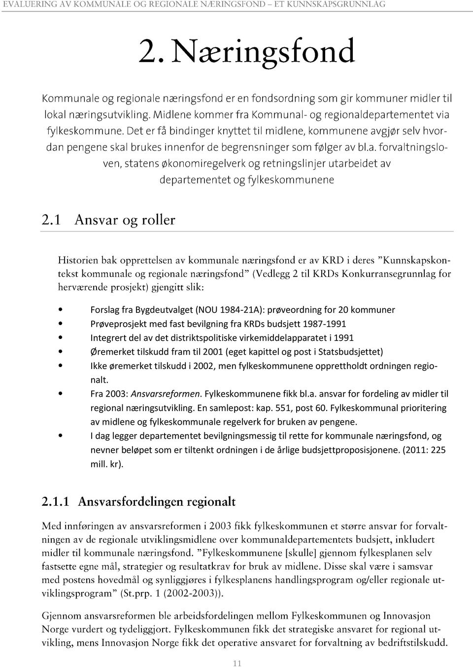 Fylkeskommunene fikk bl.a. ansvar for fordeling av midler til regional næringsutvikling. En samlepost: kap. 55, post 6.