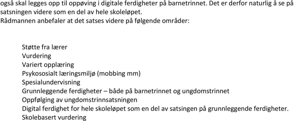 Rådmannen anbefaler at det satses videre på følgende områder: Støtte fra lærer Vurdering Variert opplæring Psykososialt læringsmiljø