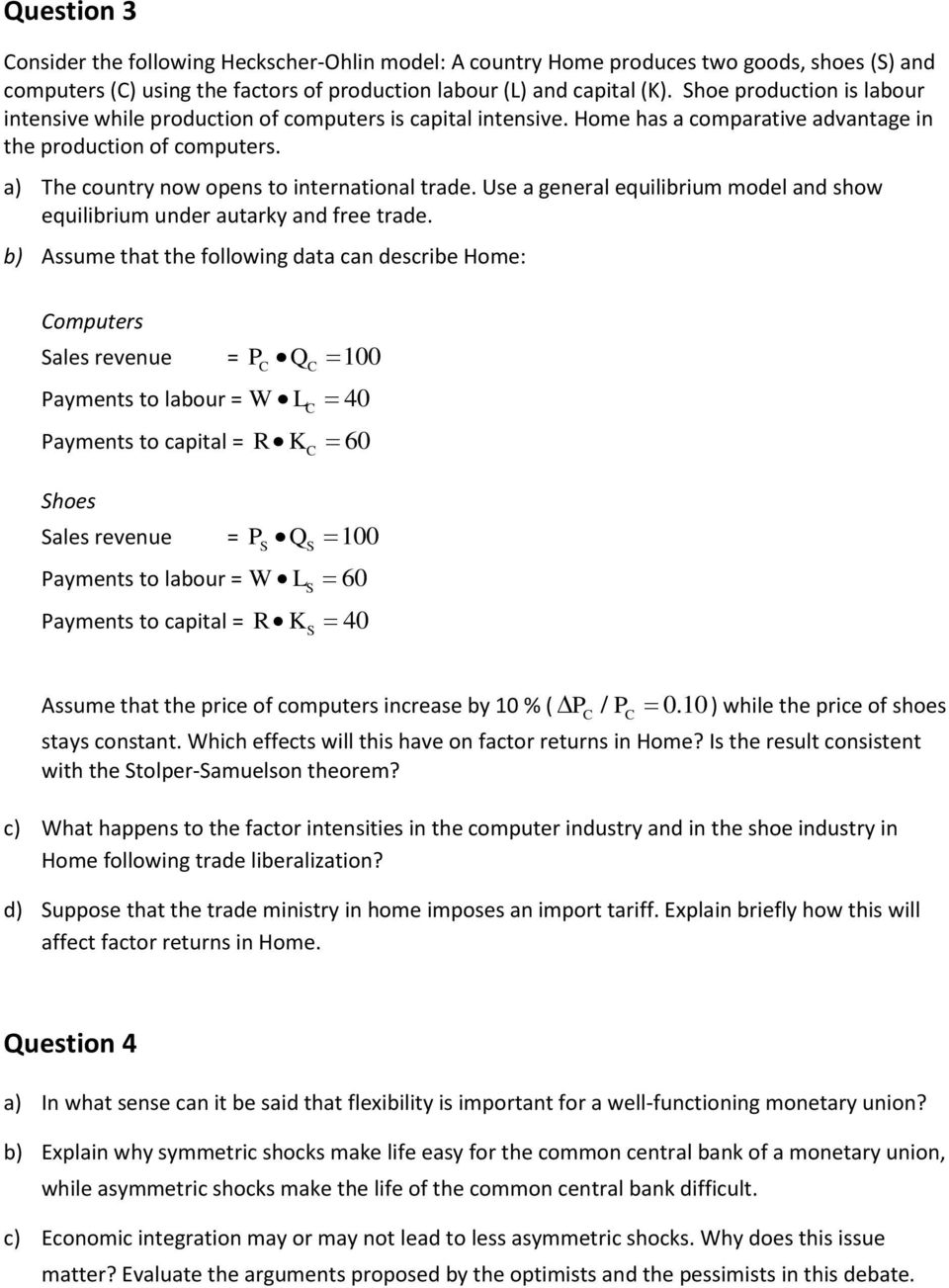 a) The country now opens to international trade. Use a general equilibrium model and show equilibrium under autarky and free trade.