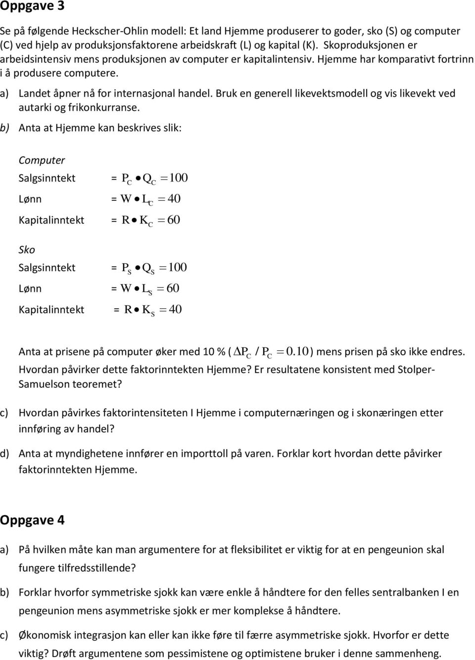 Bruk en generell likevektsmodell og vis likevekt ved autarki og frikonkurranse.