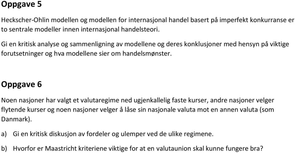 Oppgave 6 Noen nasjoner har valgt et valutaregime ned ugjenkallelig faste kurser, andre nasjoner velger flytende kurser og noen nasjoner velger å låse sin nasjonale