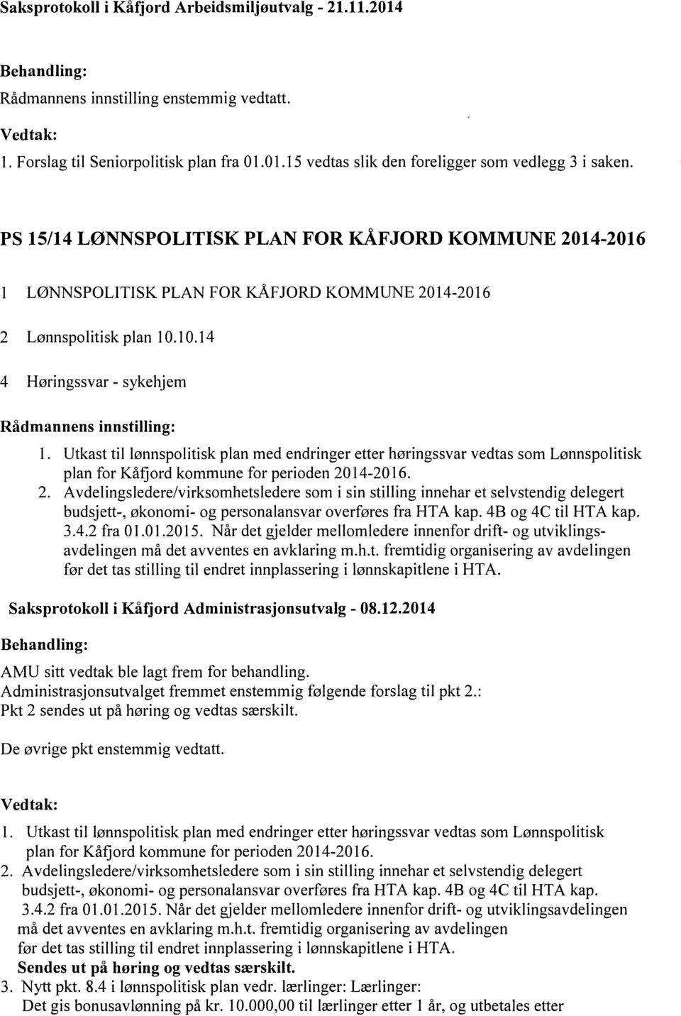 Utkast til lønnspolitisk plan med endringer etter høringssvar vedtas som Lønnspolitisk plan for Kåfjord kommune for perioden 20