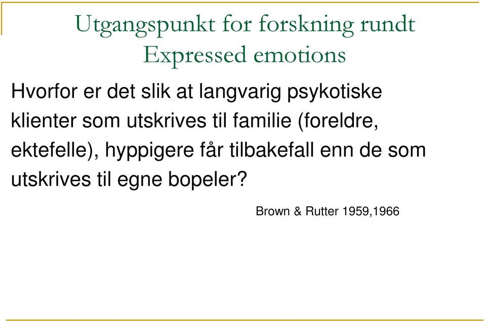 til familie (foreldre, ektefelle), hyppigere får tilbakefall