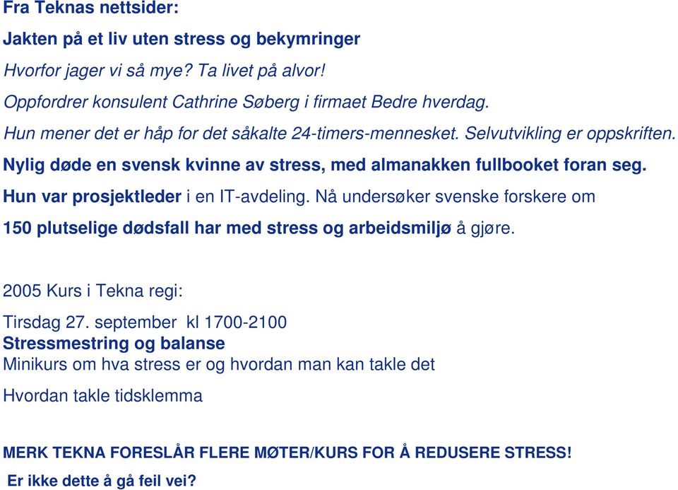 Hun var prosjektleder i en IT-avdeling. Nå undersøker svenske forskere om 150 plutselige dødsfall har med stress og arbeidsmiljø å gjøre. 2005 Kurs i Tekna regi: Tirsdag 27.