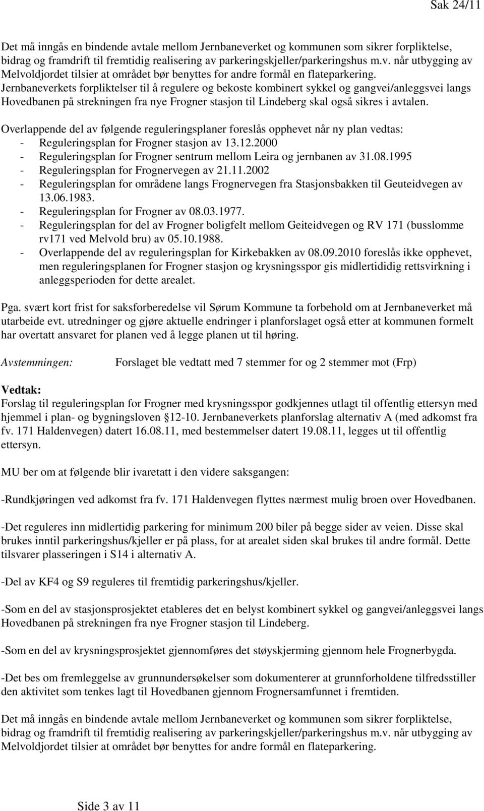 Overlappende del av følgende reguleringsplaner foreslås opphevet når ny plan vedtas: - Reguleringsplan for Frogner stasjon av 13.12.