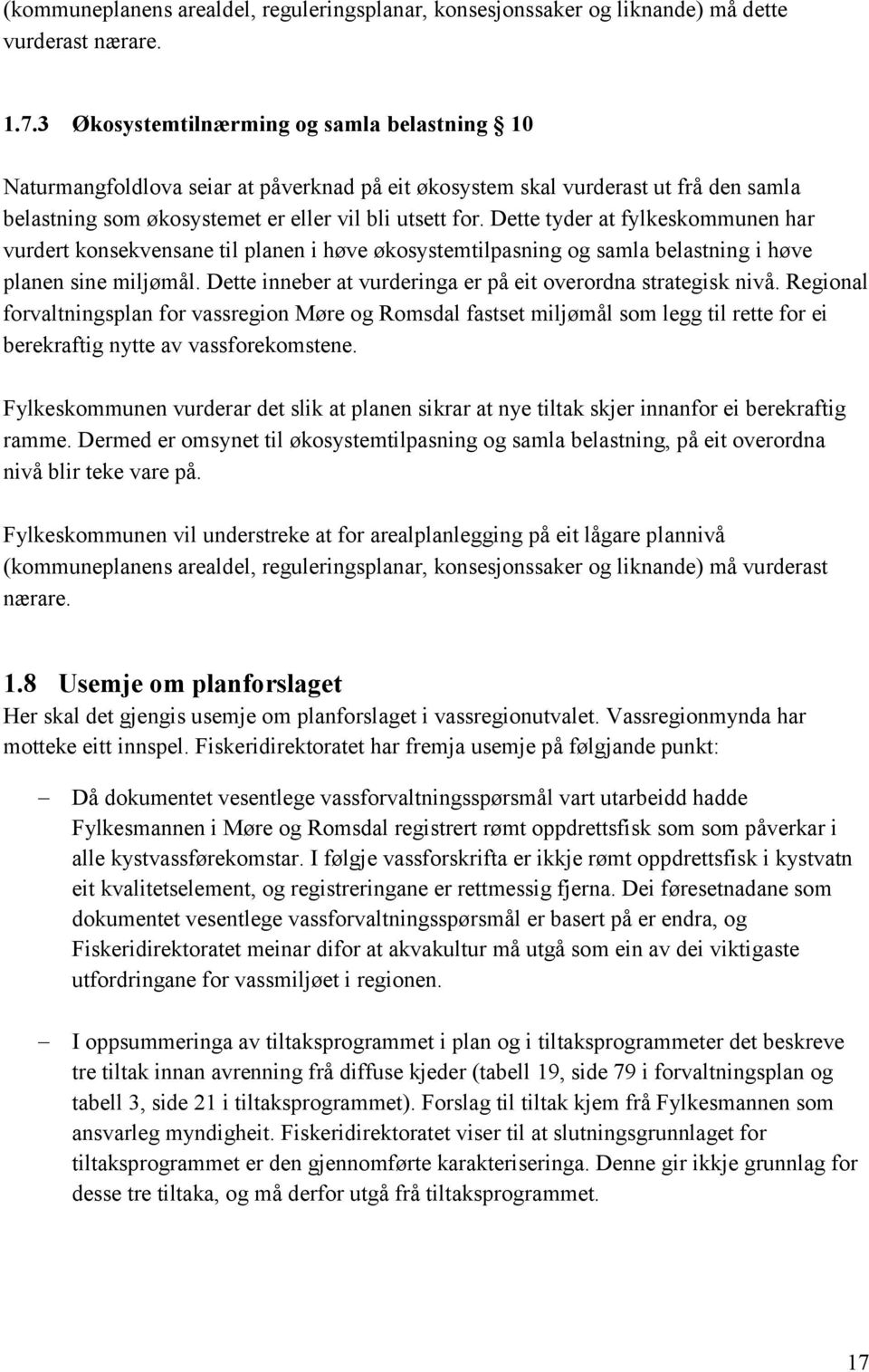 Dette tyder at fylkeskommunen har vurdert konsekvensane til planen i høve økosystemtilpasning og samla belastning i høve planen sine miljømål.