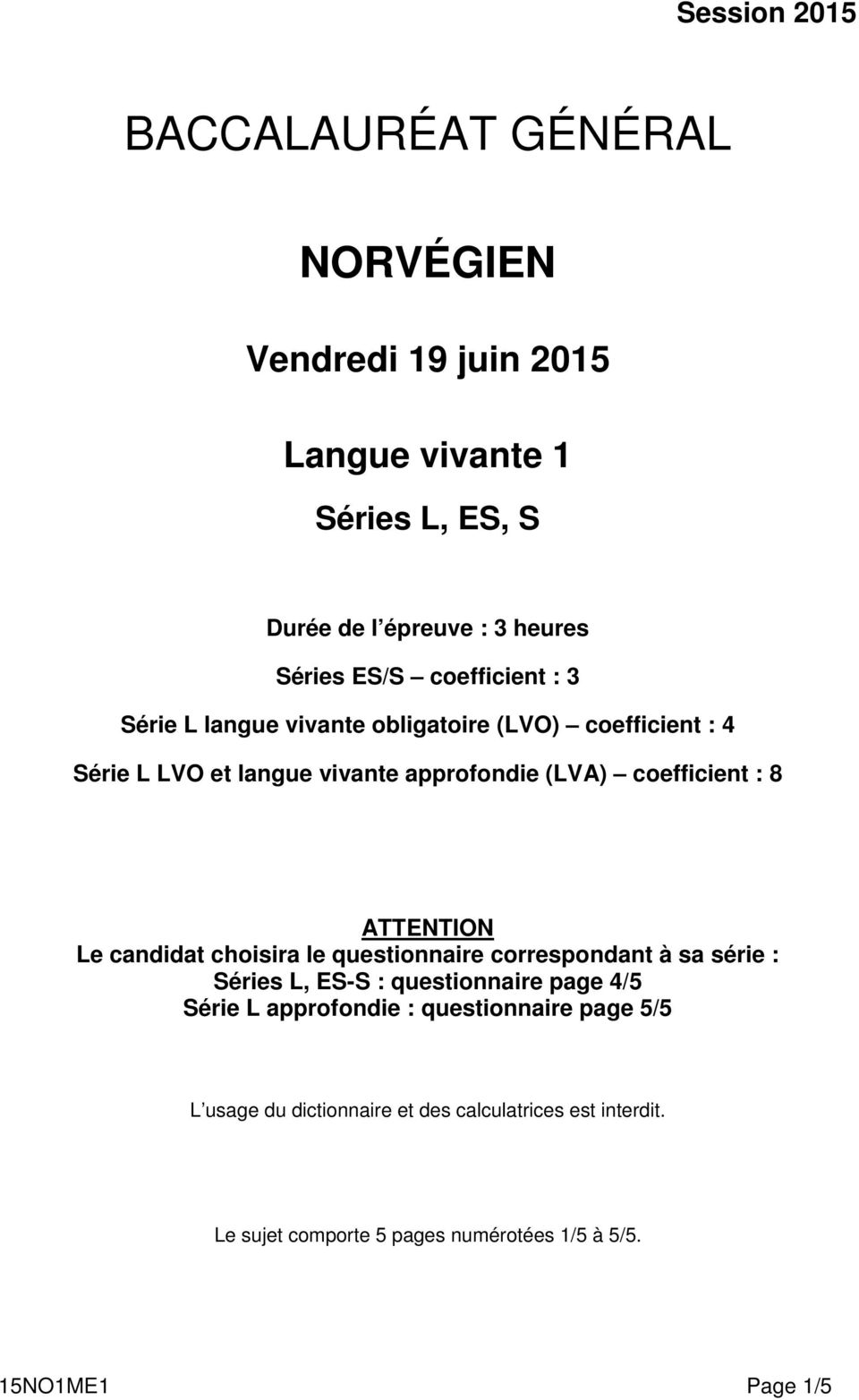 ATTENTION Le candidat choisira le questionnaire correspondant à sa série : Séries L, ES-S : questionnaire page 4/5 Série L approfondie :