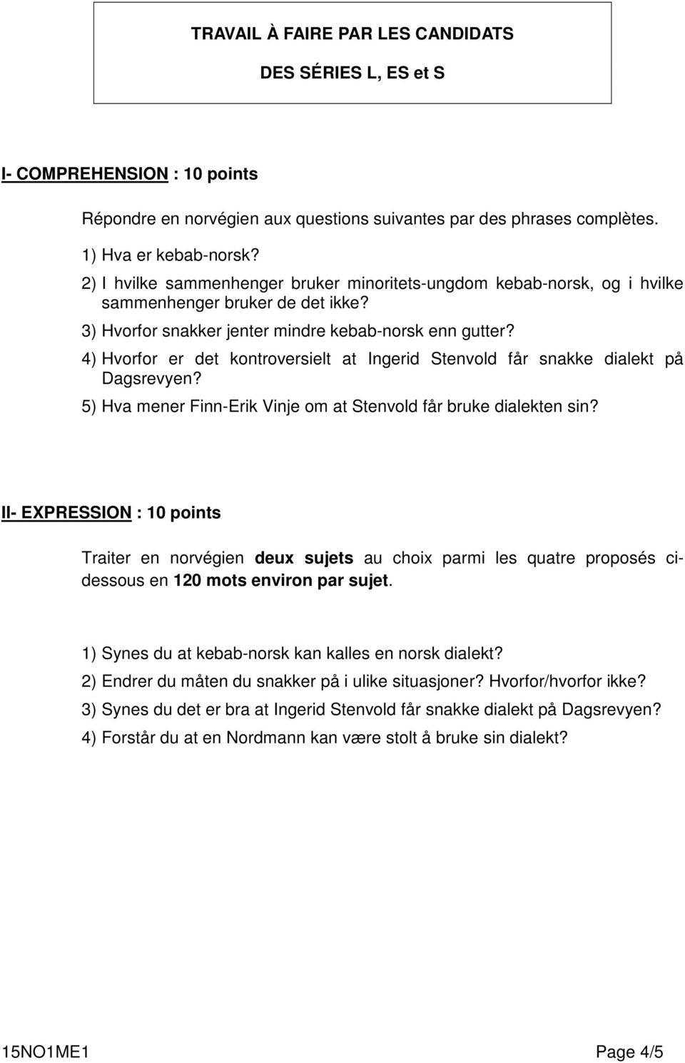 4) Hvorfor er det kontroversielt at Ingerid Stenvold får snakke dialekt på Dagsrevyen? 5) Hva mener Finn-Erik Vinje om at Stenvold får bruke dialekten sin?