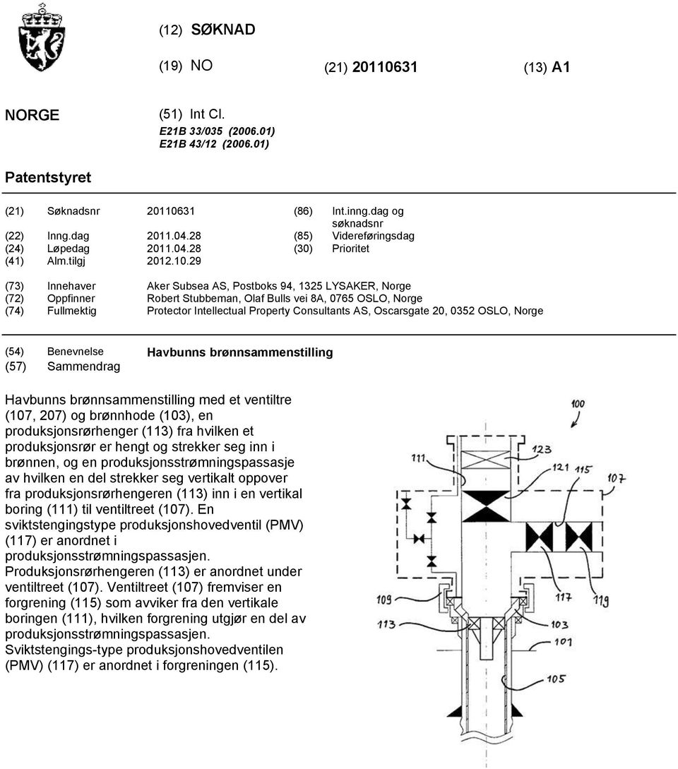 29 (73) Innehaver Aker Subsea AS, Postboks 94, 1325 LYSAKER, Norge (72) Oppfinner Robert Stubbeman, Olaf Bulls vei 8A, 0765 OSLO, Norge (74) Fullmektig Protector Intellectual Property Consultants AS,