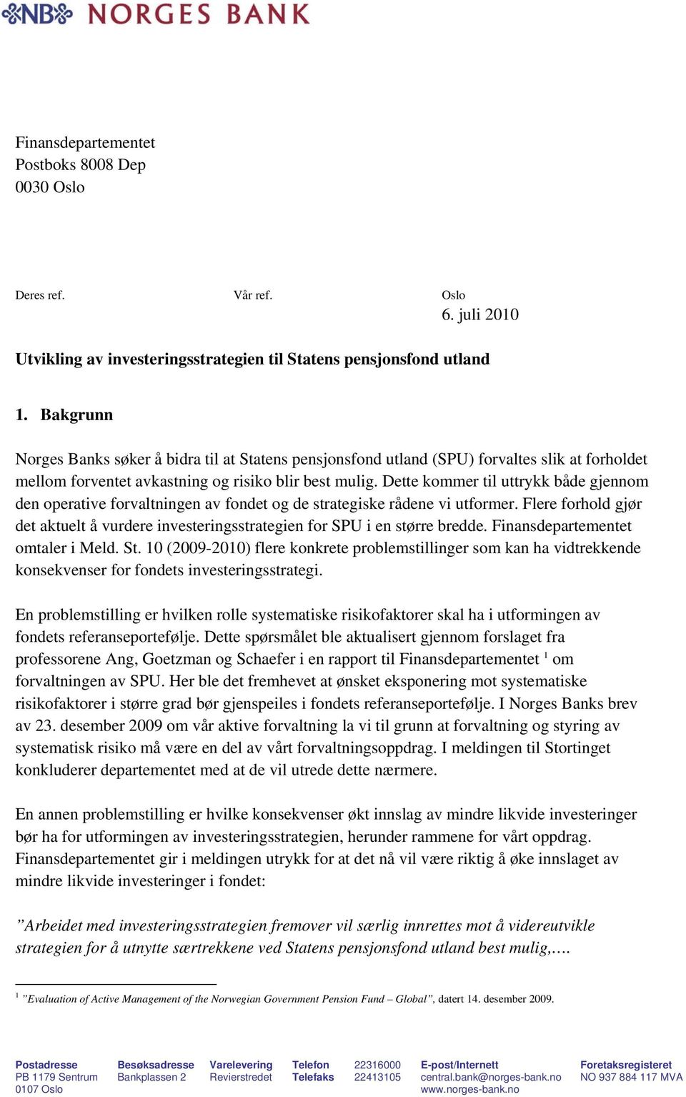 Dette kommer til uttrykk både gjennom den operative forvaltningen av fondet og de strategiske rådene vi utformer.