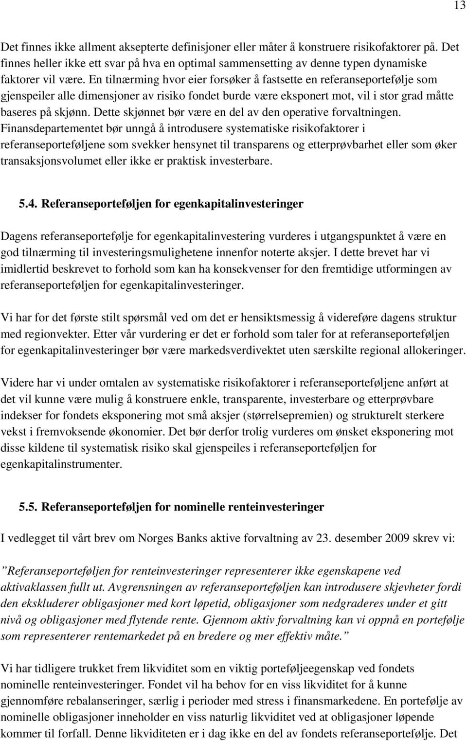 En tilnærming hvor eier forsøker å fastsette en referanseportefølje som gjenspeiler alle dimensjoner av risiko fondet burde være eksponert mot, vil i stor grad måtte baseres på skjønn.