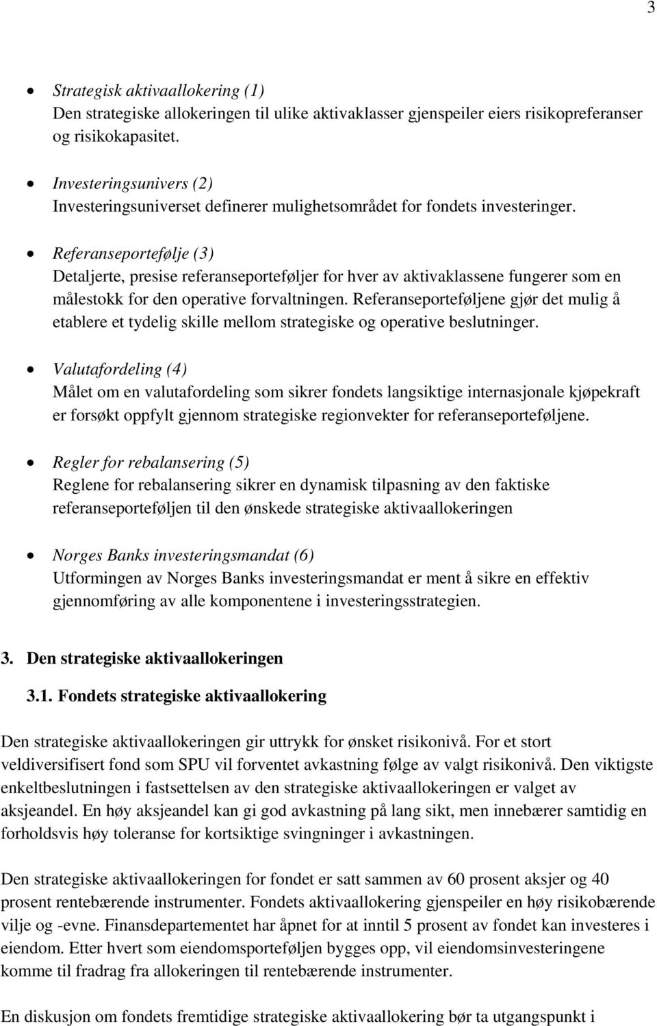 Referanseportefølje (3) Detaljerte, presise referanseporteføljer for hver av aktivaklassene fungerer som en målestokk for den operative forvaltningen.