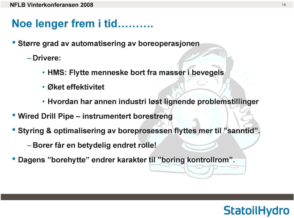 bevegels Øket effektivitet Hvordan har annen industri løst lignende problemstillinger Wired Drill Pipe