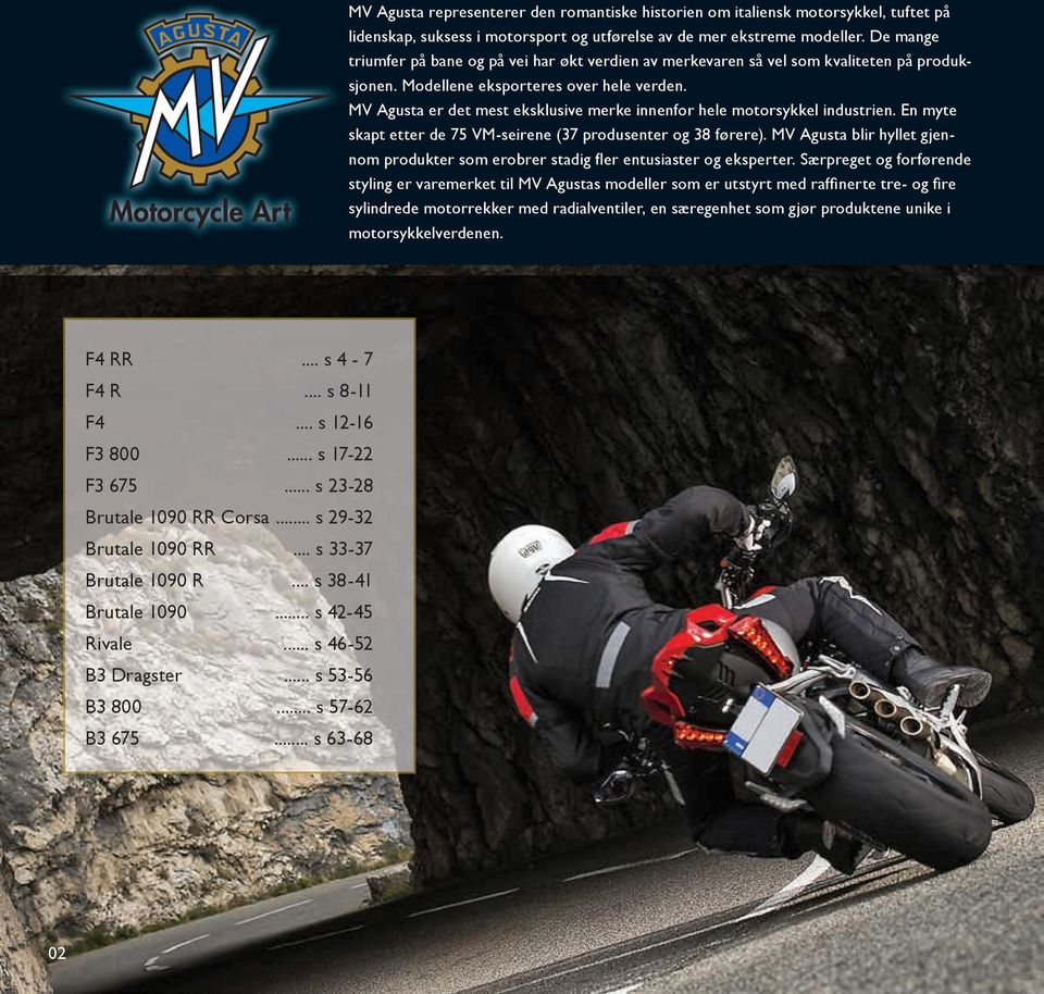 MV Agusta er det mest eksklusive merke innenfor hele motorsykkel industrien. En myte skapt etter de 75 VM-seirene (37 produsenter og 38 førere).