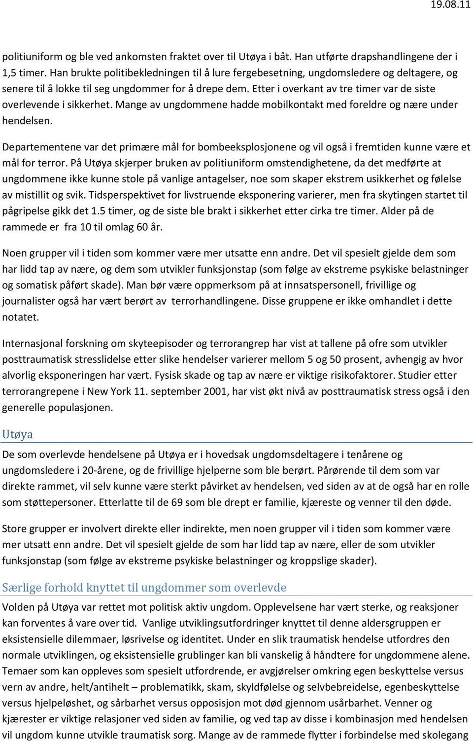 Etter i overkant av tre timer var de siste overlevende i sikkerhet. Mange av ungdommene hadde mobilkontakt med foreldre og nære under hendelsen.