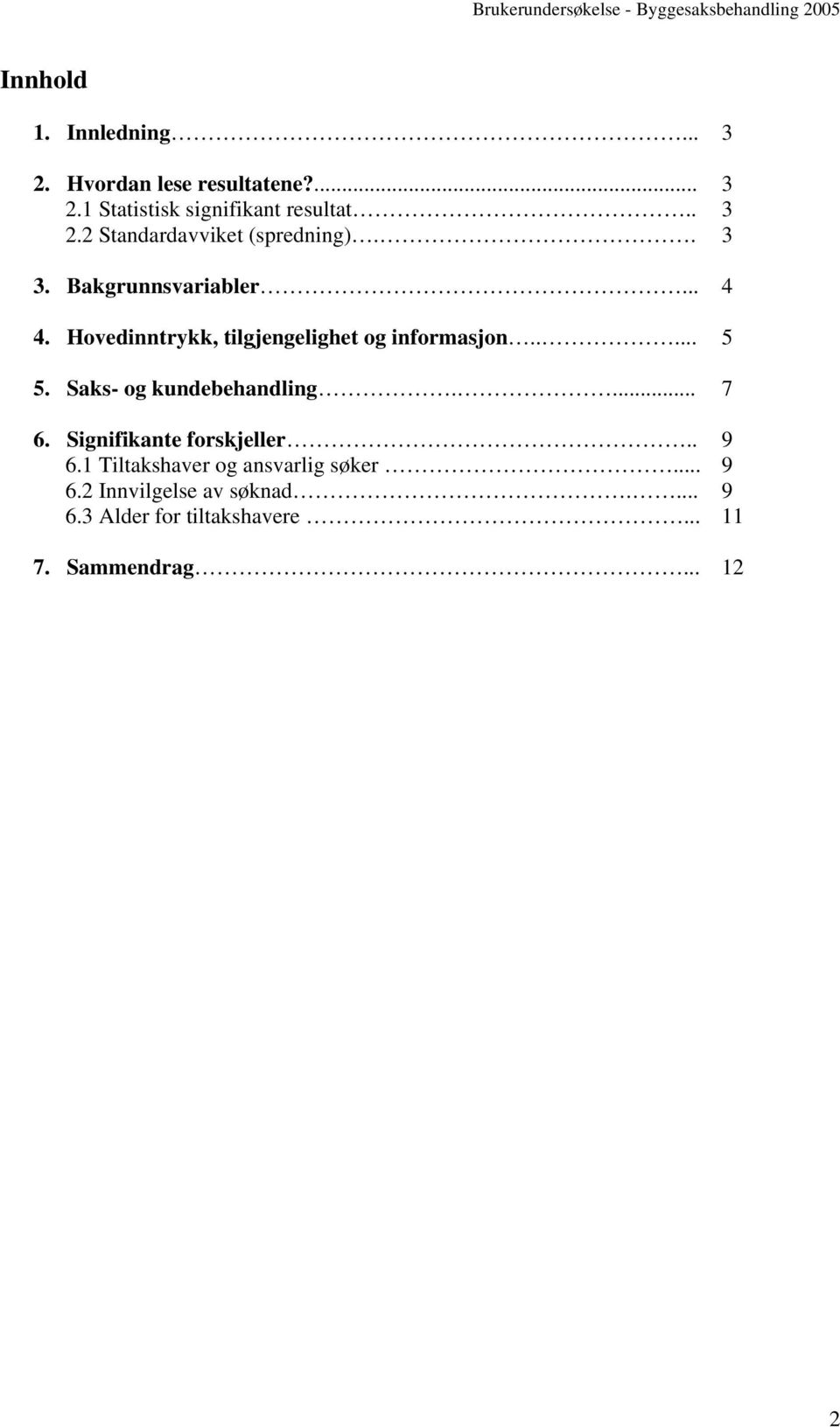 Saks- og kundebehandling.... 7 6. Signifikante forskjeller.. 9 6. Tiltakshaver og ansvarlig søker.