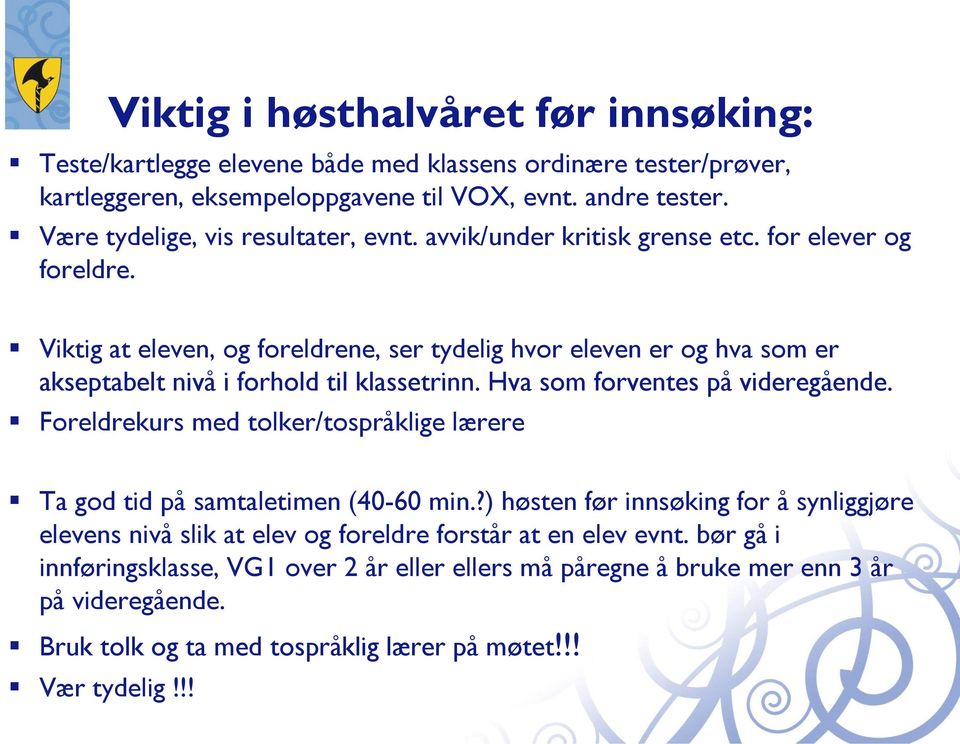 Viktig at eleven, og foreldrene, ser tydelig hvor eleven er og hva som er akseptabelt nivå i forhold til klassetrinn. Hva som forventes på videregående.