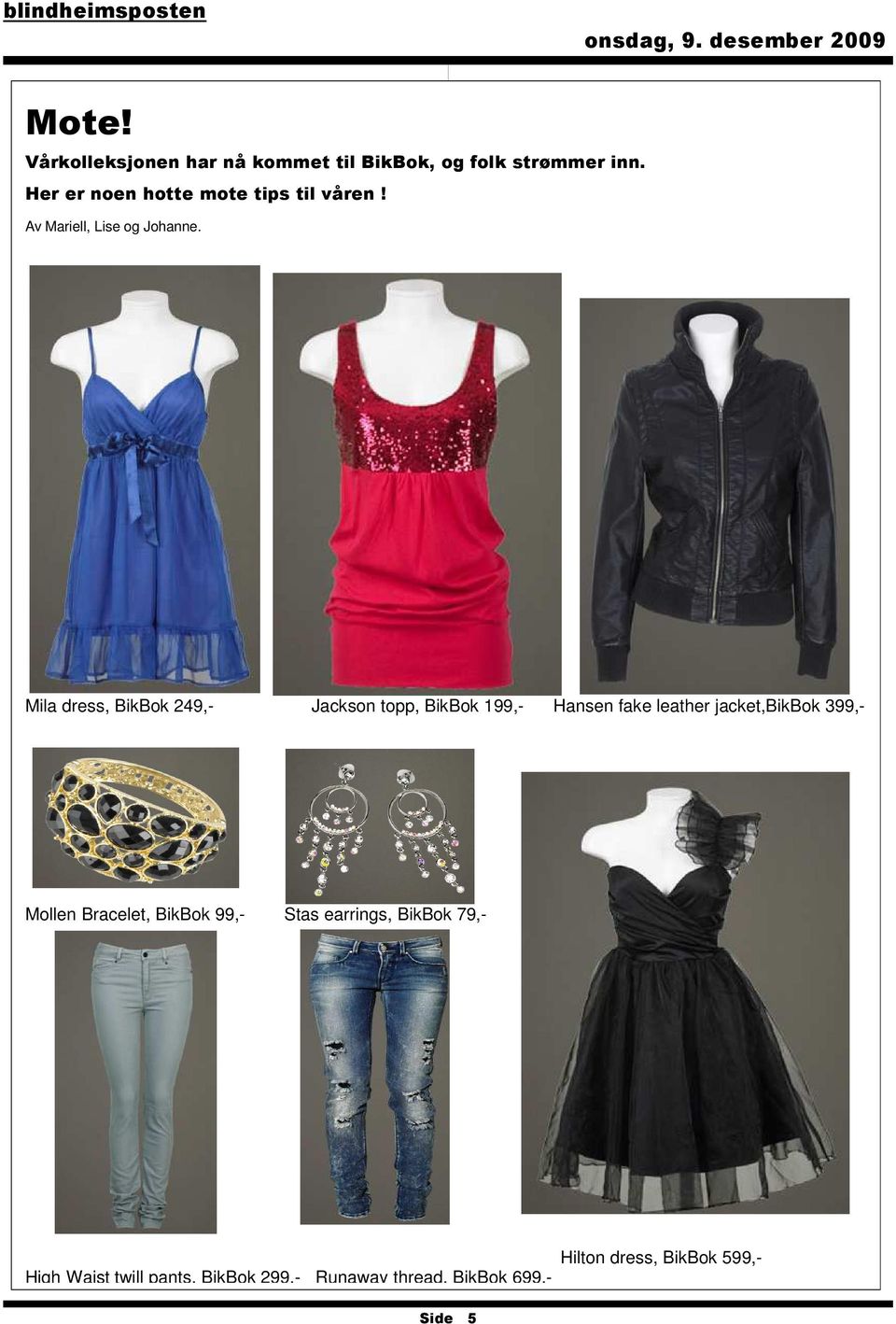 Mila dress, BikBok 249,- Jackson topp, BikBok 199,- Hansen fake leather jacket,bikbok 399,-