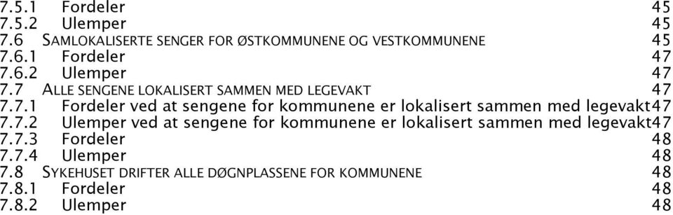 7.2 Ulemper ved at sengene for kommunene er lokalisert sammen med legevakt47 7.7.3 Fordeler 48 7.7.4 Ulemper 48 7.