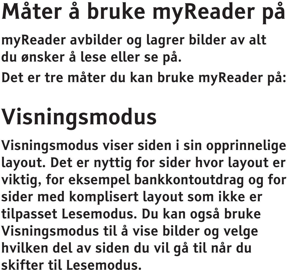 Det er nyttig for sider hvor layout er viktig, for eksempel bankkontoutdrag og for sider med komplisert layout som