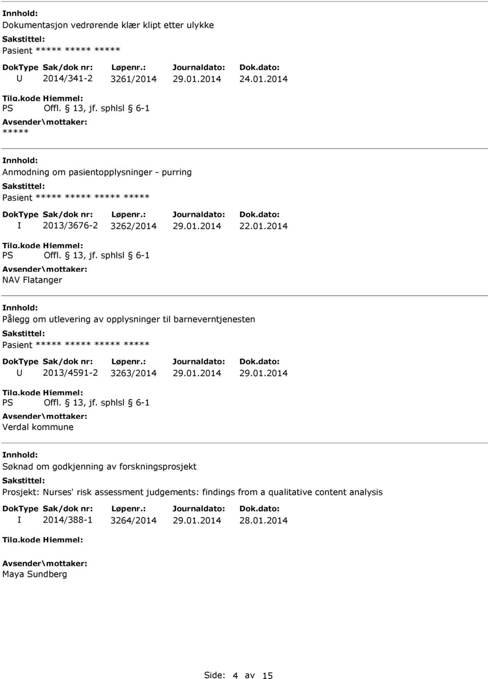 01.2014 Pålegg om utlevering av opplysninger til barneverntjenesten ***** 2013/4591-2 3263/2014 Verdal kommune Søknad