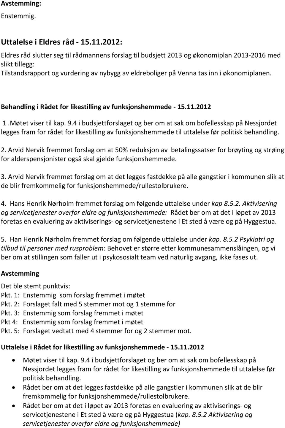 økonomiplanen. Behandling i Rådet for likestilling av funksjonshemmede - 15.11.2012 1.Møtet viser til kap. 9.