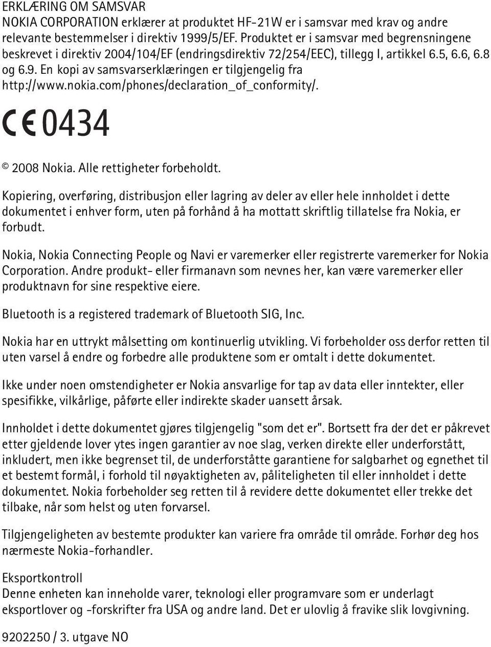 En kopi av samsvarserklæringen er tilgjengelig fra http://www.nokia.com/phones/declaration_of_conformity/. 0434 2008 Nokia. Alle rettigheter forbeholdt.
