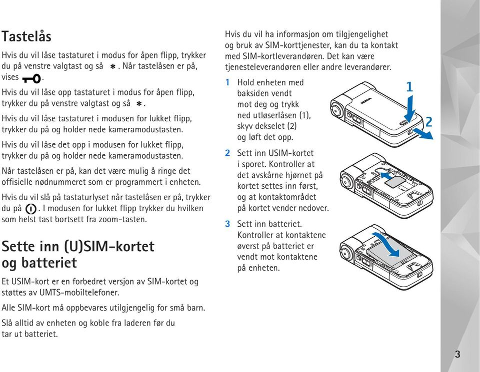 Hvis du vil låse det opp i modusen for lukket flipp, trykker du på og holder nede kameramodustasten.