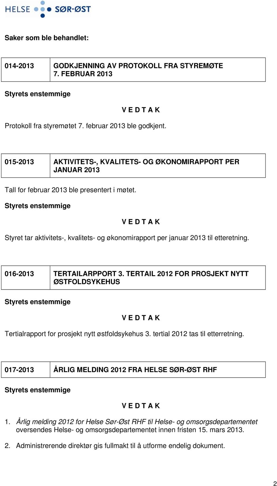 Styret tar aktivitets-, kvalitets- og økonomirapport per januar 2013 til etteretning. 016-2013 TERTAILARPPORT 3.