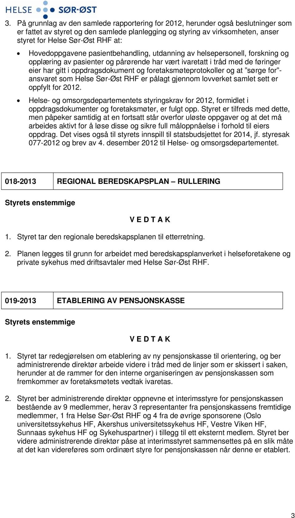foretaksmøteprotokoller og at sørge for - ansvaret som Helse Sør-Øst RHF er pålagt gjennom lovverket samlet sett er oppfylt for 2012.