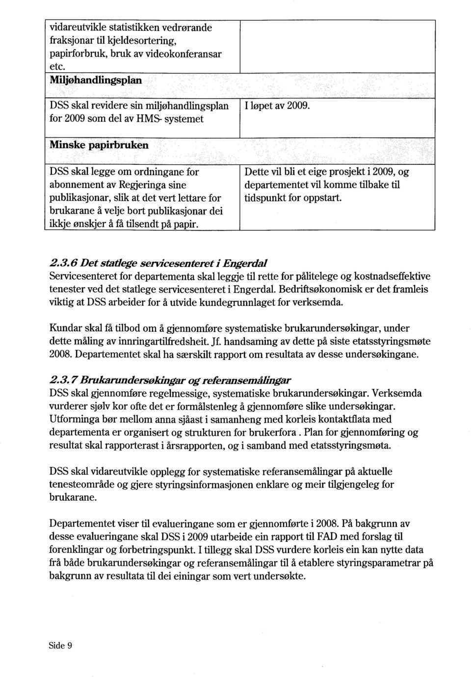 DSS skal legge om ordningane for abonnement av Regjeringa sine publikasjonar, slik at det vert lettare for brukarane å velje bort publikasjonar dei ikkje ønskjer å få tilsendt på papir.