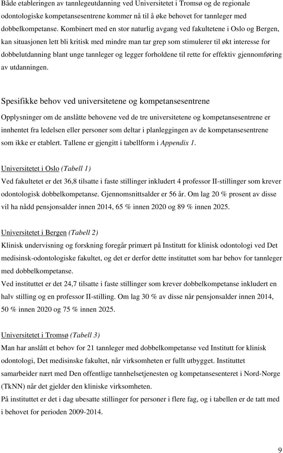 tannleger og legger forholdene til rette for effektiv gjennomføring av utdanningen.