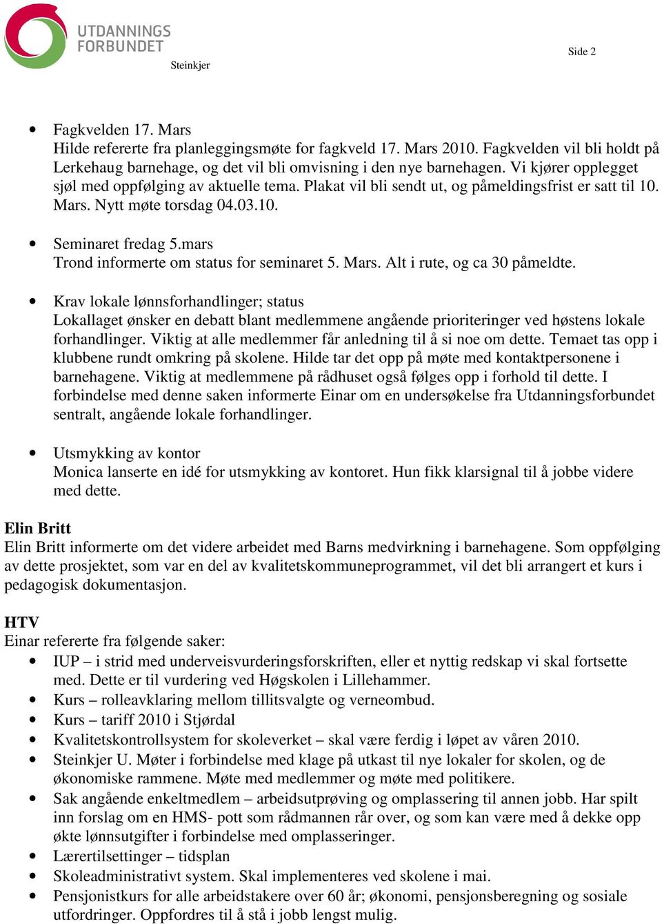 mars Trond informerte om status for seminaret 5. Mars. Alt i rute, og ca 30 påmeldte.