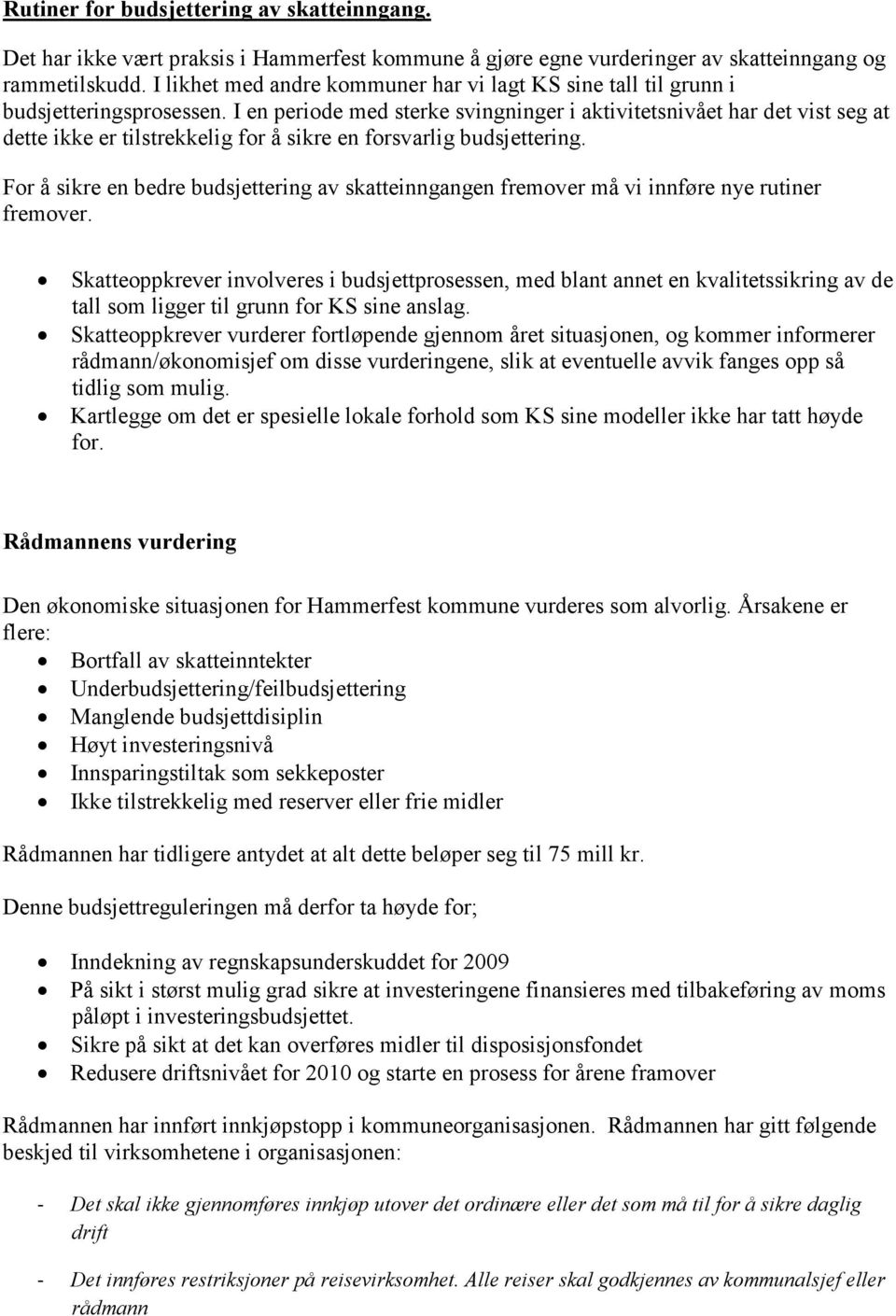 I en periode med sterke svingninger i aktivitetsnivået har det vist seg at dette ikke er tilstrekkelig for å sikre en forsvarlig budsjettering.